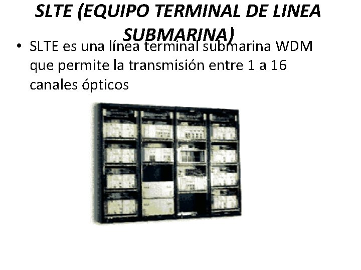 SLTE (EQUIPO TERMINAL DE LINEA SUBMARINA) • SLTE es una línea terminal submarina WDM