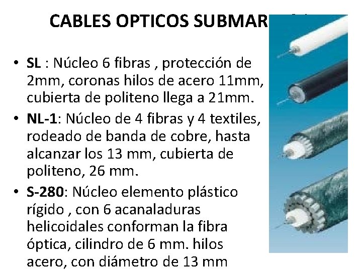 CABLES OPTICOS SUBMARINOS • SL : Núcleo 6 fibras , protección de 2 mm,