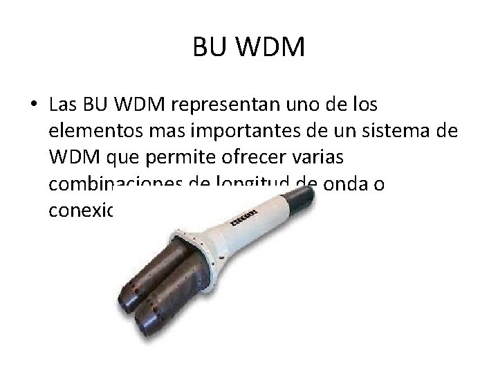 BU WDM • Las BU WDM representan uno de los elementos mas importantes de
