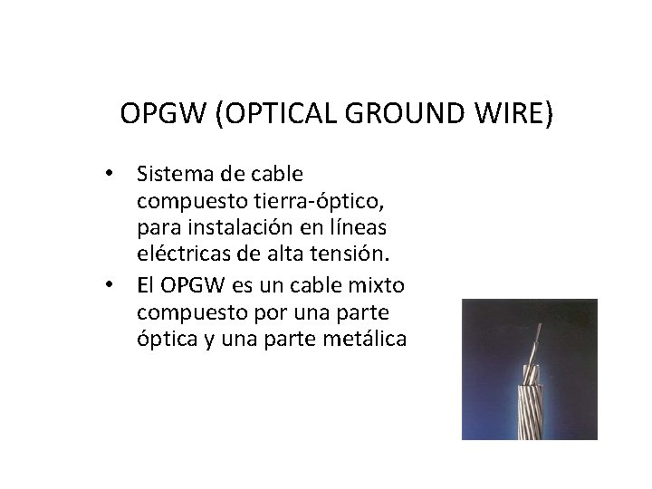 OPGW (OPTICAL GROUND WIRE) • Sistema de cable compuesto tierra-óptico, para instalación en líneas