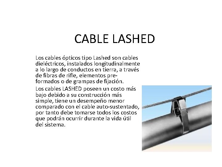 CABLE LASHED Los cables ópticos tipo Lashed son cables dieléctricos, instalados longitudinalmente a lo