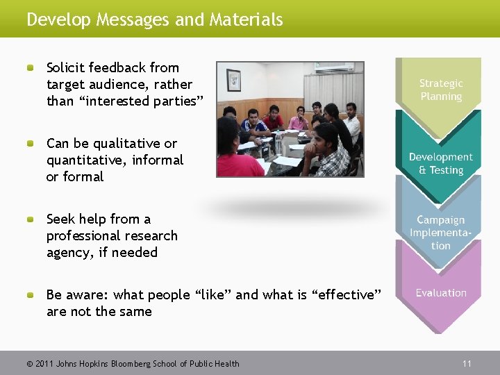 Develop Messages and Materials Solicit feedback from target audience, rather than “interested parties” Can