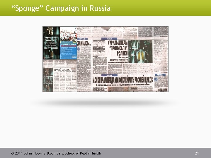 “Sponge” Campaign in Russia 2011 Johns Hopkins Bloomberg School of Public Health 21 