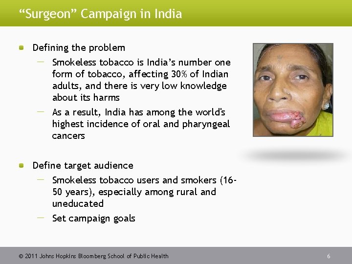 “Surgeon” Campaign in India Defining the problem Smokeless tobacco is India’s number one form