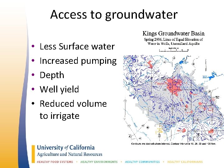 Access to groundwater • • • Less Surface water Increased pumping Depth Well yield