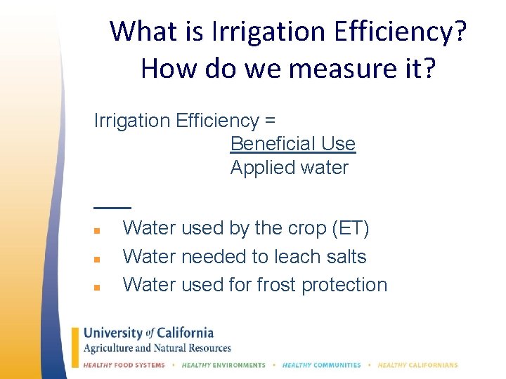 What is Irrigation Efficiency? How do we measure it? Irrigation Efficiency = Beneficial Use
