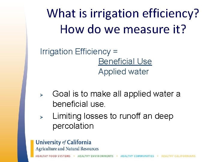 What is irrigation efficiency? How do we measure it? Irrigation Efficiency = Beneficial Use