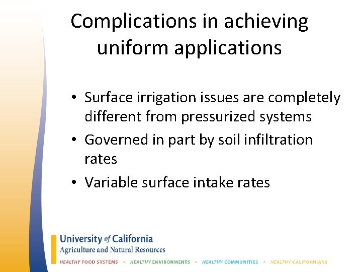 Complications in achieving uniform applications • Surface irrigation issues are completely different from pressurized