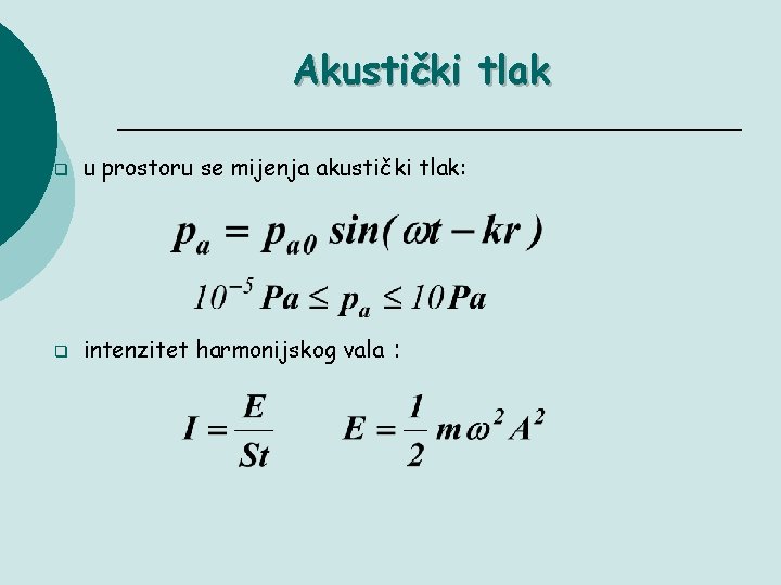 Akustički tlak q u prostoru se mijenja akustički tlak: q intenzitet harmonijskog vala :