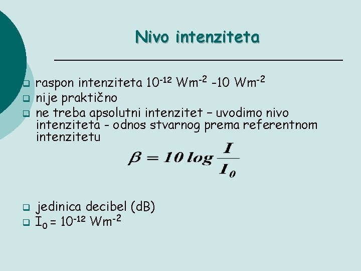 Nivo intenziteta q q q raspon intenziteta 10 -12 Wm-2 -10 Wm-2 nije praktično