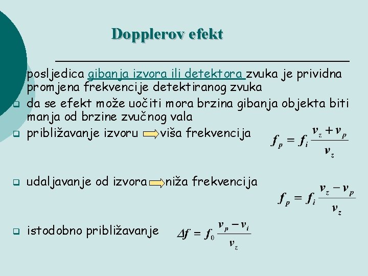 Dopplerov efekt q posljedica gibanja izvora ili detektora zvuka je prividna promjena frekvencije detektiranog