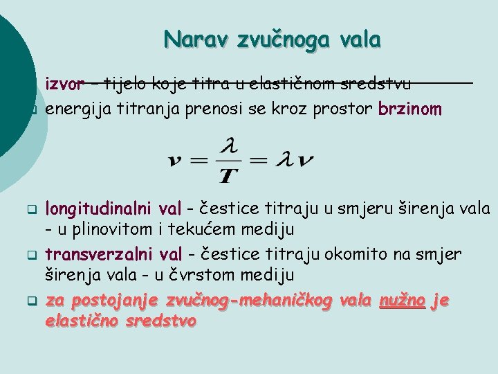 Narav zvučnoga vala q q q izvor – tijelo koje titra u elastičnom sredstvu