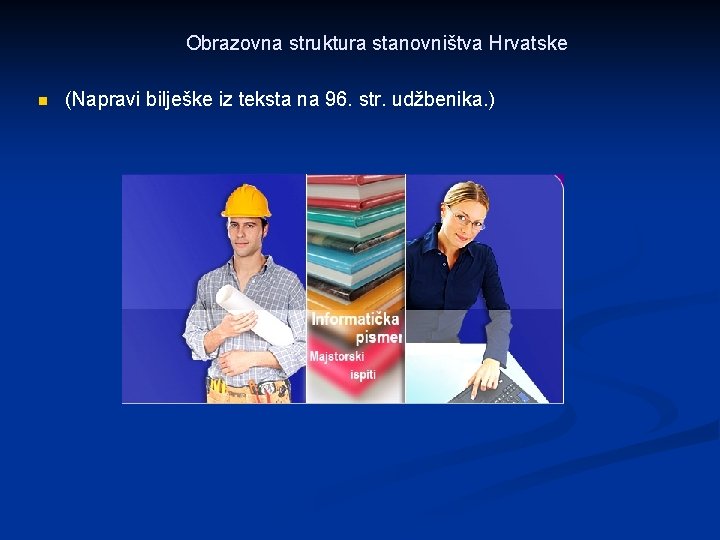 Obrazovna struktura stanovništva Hrvatske n (Napravi bilješke iz teksta na 96. str. udžbenika. )