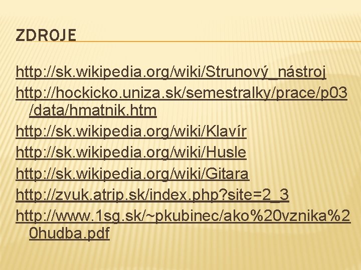 ZDROJE http: //sk. wikipedia. org/wiki/Strunový_nástroj http: //hockicko. uniza. sk/semestralky/prace/p 03 /data/hmatnik. htm http: //sk.