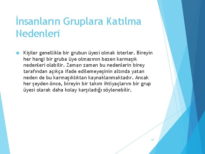 İnsanların Gruplara Katılma Nedenleri Kişiler genellikle bir grubun üyesi olmak isterler. Bireyin her hangi