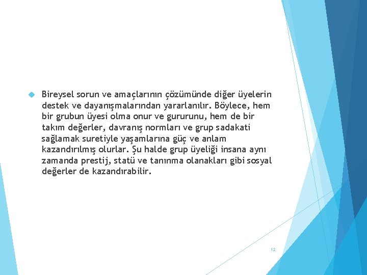  Bireysel sorun ve amaçlarının çözümünde diğer üyelerin destek ve dayanışmalarından yararlanılır. Böylece, hem