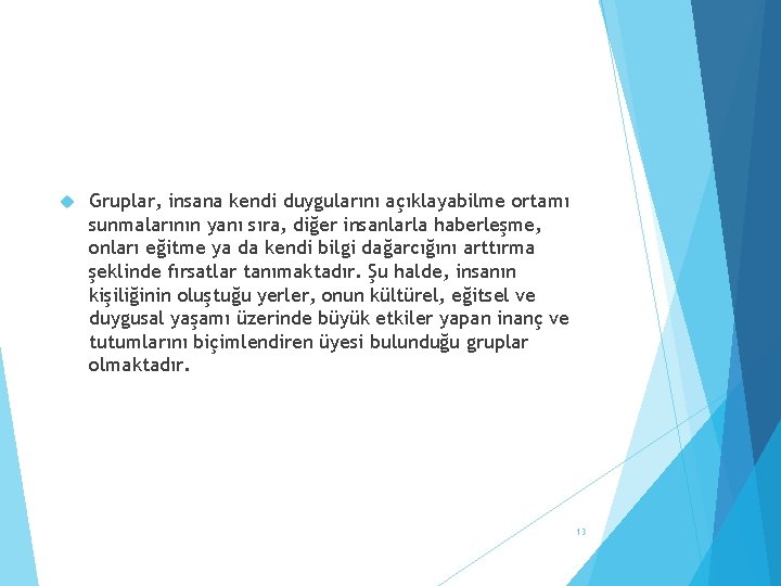  Gruplar, insana kendi duygularını açıklayabilme ortamı sunmalarının yanı sıra, diğer insanlarla haberleşme, onları