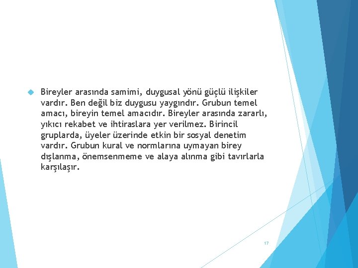  Bireyler arasında samimi, duygusal yönü güçlü ilişkiler vardır. Ben değil biz duygusu yaygındır.