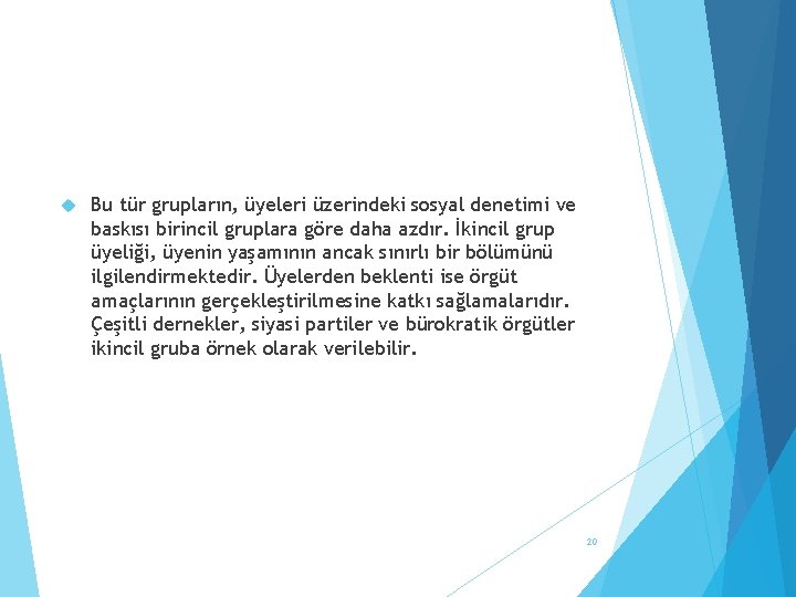  Bu tür grupların, üyeleri üzerindeki sosyal denetimi ve baskısı birincil gruplara göre daha