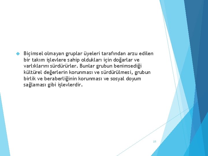  Biçimsel olmayan gruplar üyeleri tarafından arzu edilen bir takım işlevlere sahip oldukları için