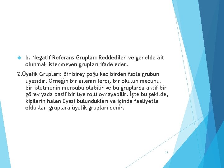  b. Negatif Referans Gruplar: Reddedilen ve genelde ait olunmak istenmeyen grupları ifade eder.