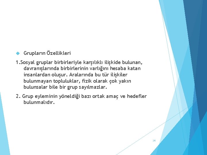  Grupların Özellikleri 1. Sosyal gruplar birbirleriyle karşılıklı ilişkide bulunan, davranışlarında birbirlerinin varlığını hesaba