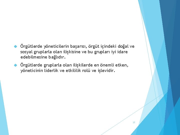  Örgütlerde yöneticilerin başarısı, örgüt içindeki doğal ve sosyal gruplarla olan ilişkisine ve bu