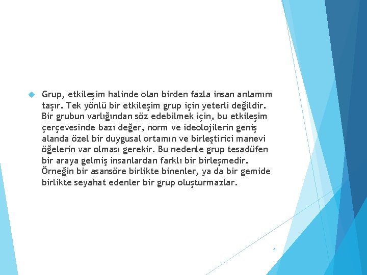  Grup, etkileşim halinde olan birden fazla insan anlamını taşır. Tek yönlü bir etkileşim