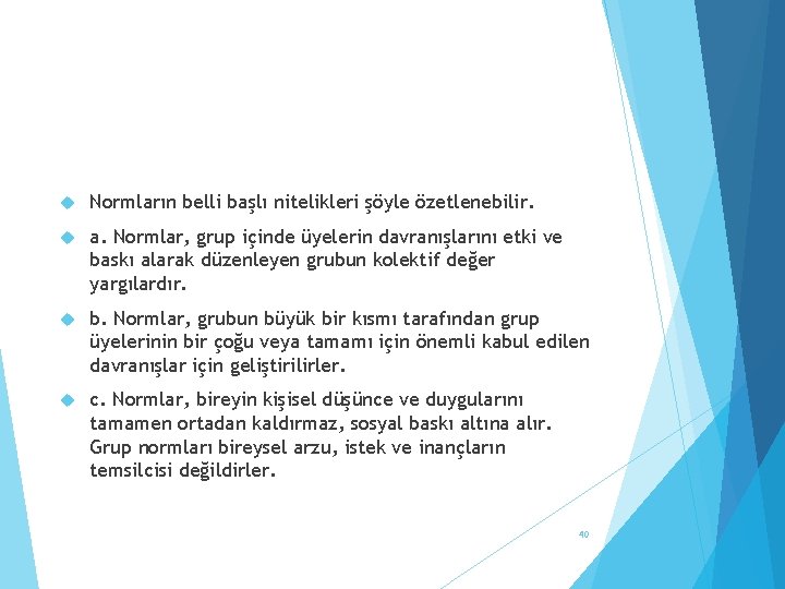  Normların belli başlı nitelikleri şöyle özetlenebilir. a. Normlar, grup içinde üyelerin davranışlarını etki