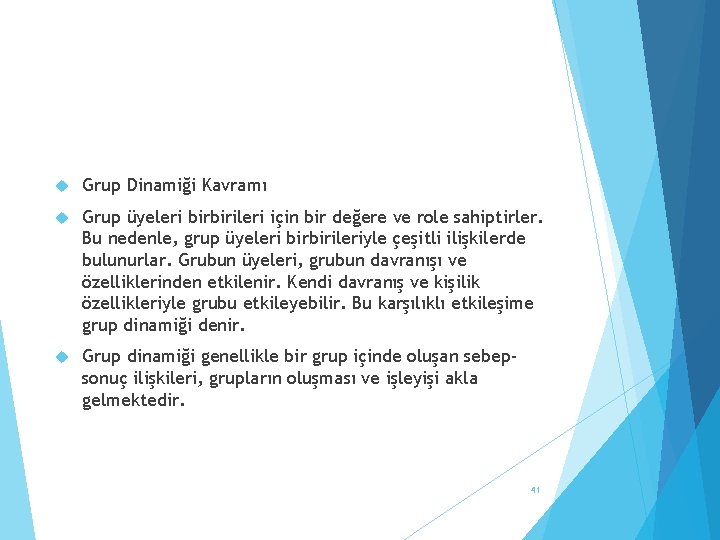  Grup Dinamiği Kavramı Grup üyeleri birbirileri için bir değere ve role sahiptirler. Bu