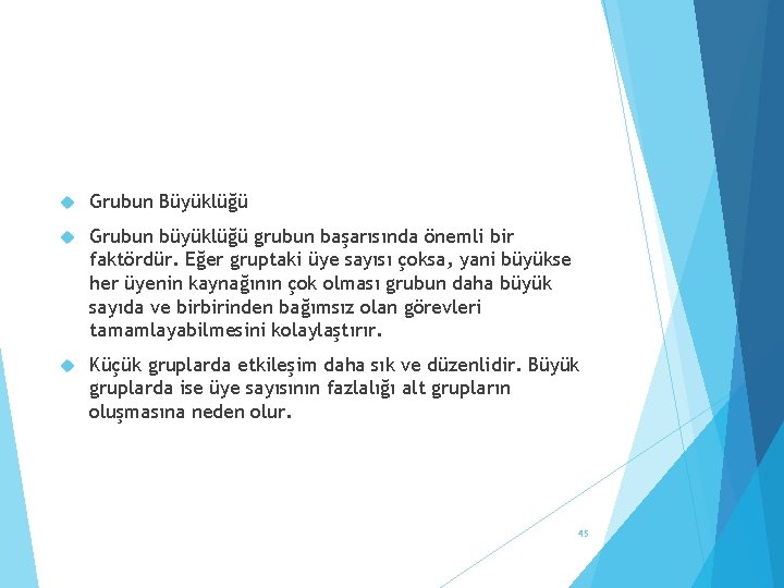  Grubun Büyüklüğü Grubun büyüklüğü grubun başarısında önemli bir faktördür. Eğer gruptaki üye sayısı