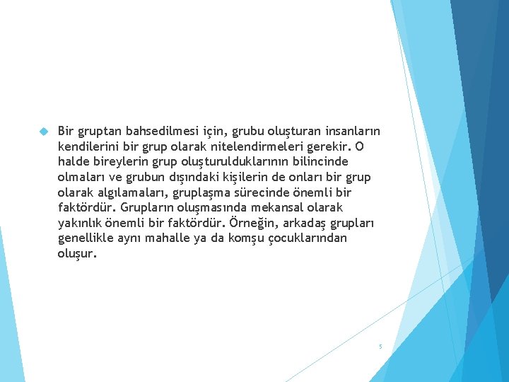  Bir gruptan bahsedilmesi için, grubu oluşturan insanların kendilerini bir grup olarak nitelendirmeleri gerekir.