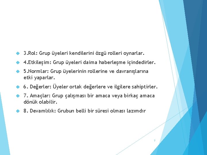  3. Rol: Grup üyeleri kendilerini özgü rolleri oynarlar. 4. Etkileşim: Grup üyeleri daima