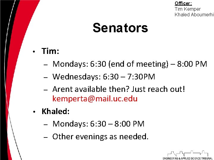 Officer: Tim Kemper Khaled Aboumerhi Senators • Tim: Mondays: 6: 30 (end of meeting)