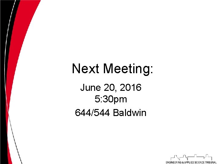 Next Meeting: June 20, 2016 5: 30 pm 644/544 Baldwin 