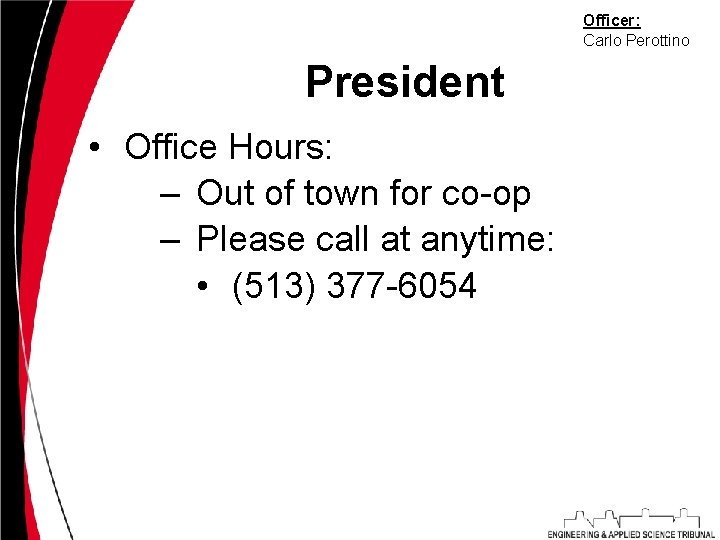 Officer: Carlo Perottino President • Office Hours: – Out of town for co-op –