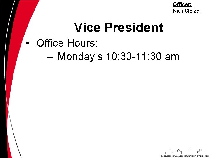 Officer: Nick Stelzer Vice President • Office Hours: – Monday’s 10: 30 -11: 30