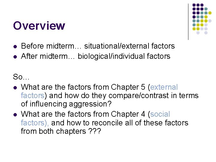 Overview l l Before midterm… situational/external factors After midterm… biological/individual factors So… l What
