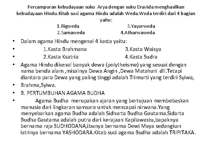 Percampuran kebudayaan suku Arya dengan suku Dravida menghasilkan kebudayaan Hindu. Kitab suci agama Hindu