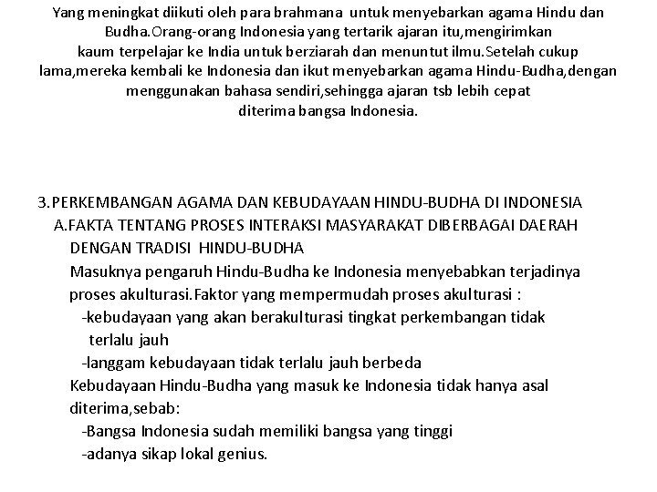 Yang meningkat diikuti oleh para brahmana untuk menyebarkan agama Hindu dan Budha. Orang-orang Indonesia