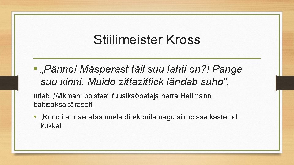 Stiilimeister Kross • „Pänno! Mäsperast täil suu lahti on? ! Pange suu kinni. Muido