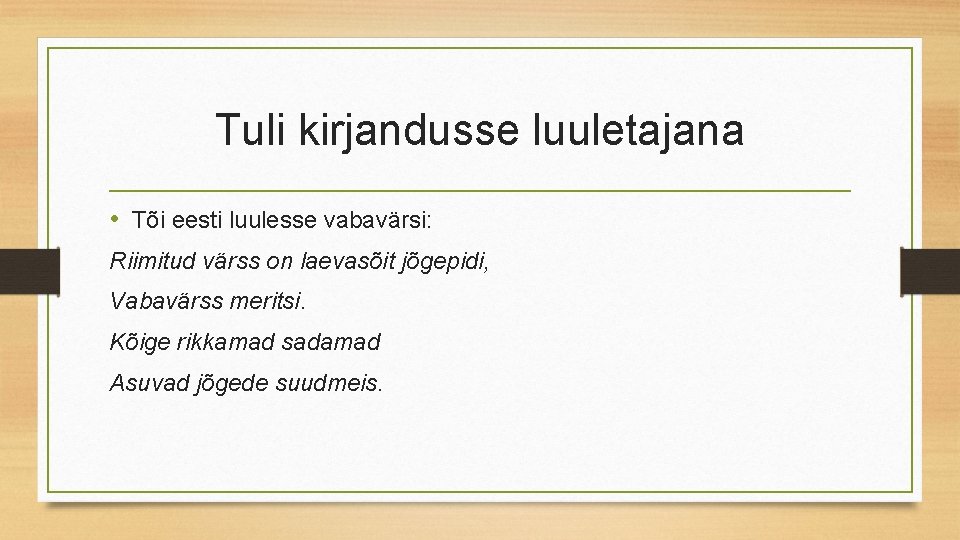 Tuli kirjandusse luuletajana • Tõi eesti luulesse vabavärsi: Riimitud värss on laevasõit jõgepidi, Vabavärss