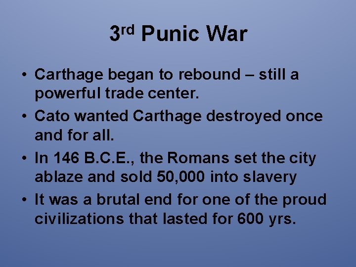 3 rd Punic War • Carthage began to rebound – still a powerful trade