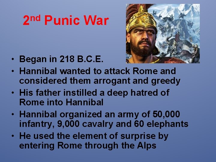 2 nd Punic War • Began in 218 B. C. E. • Hannibal wanted