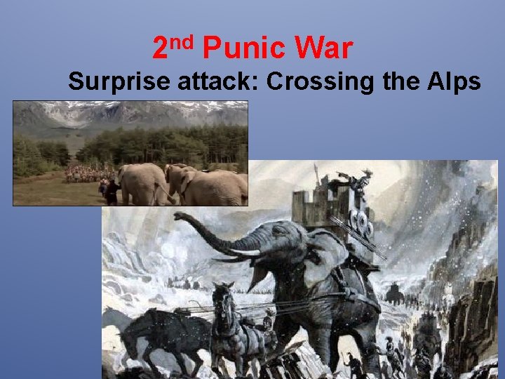 2 nd Punic War Surprise attack: Crossing the Alps 