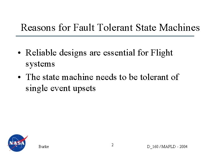 Reasons for Fault Tolerant State Machines • Reliable designs are essential for Flight systems