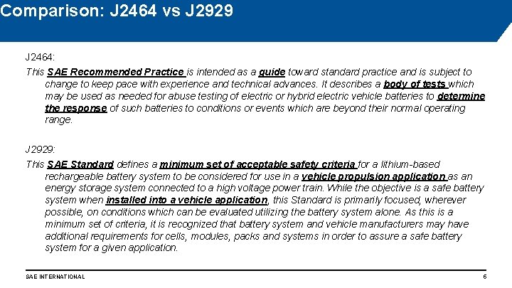 Comparison: J 2464 vs J 2929 J 2464: This SAE Recommended Practice is intended
