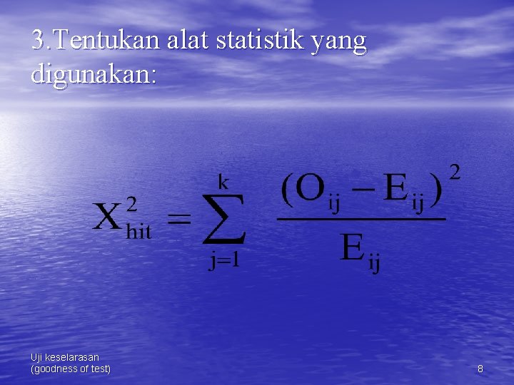 3. Tentukan alat statistik yang digunakan: Uji keselarasan (goodness of test) 8 