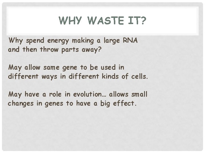 WHY WASTE IT? Why spend energy making a large RNA and then throw parts