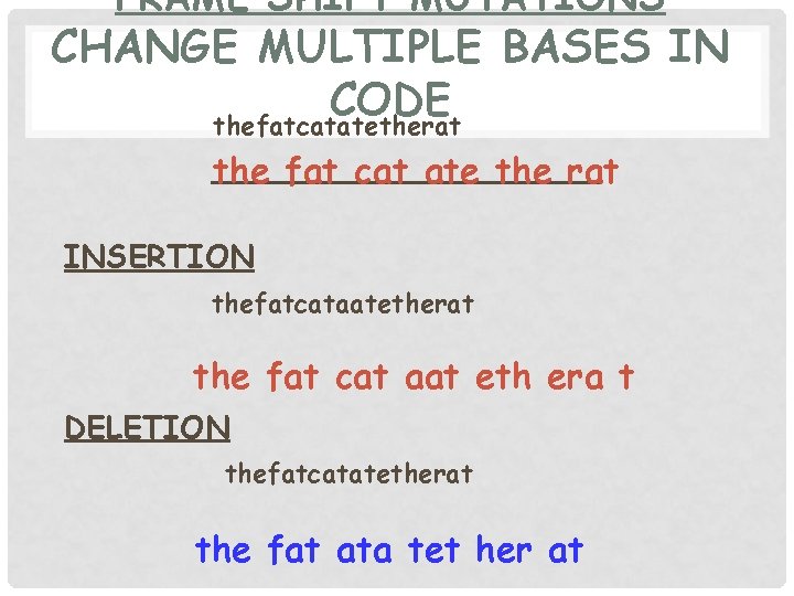 FRAME SHIFT MUTATIONS CHANGE MULTIPLE BASES IN CODE thefatcatatetherat __________ the fat cat ate
